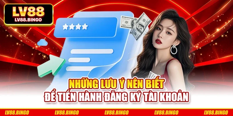 Những lưu ý nên biết để tiến hành đăng ký tài khoản
